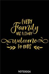 Every family has a story welcome to ours Notebook