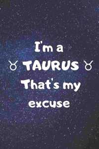I'm a TAURUS, that's my excuse!