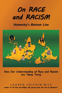 On RACE and RACISM: Humanity's Bottom Line: How Our Understanding of Race and Racism are Topsy Turvy