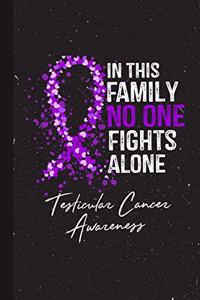In This Family No One Fights Alone Testicular Cancer Awareness