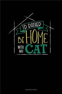 I'd Rather Be Home With My Cat