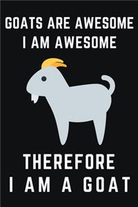 Goats Are Awesome I Am Awesome Therefore I Am A Goat