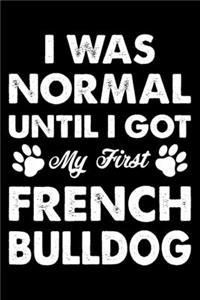 I Was Normal Until I Got My First French bulldog