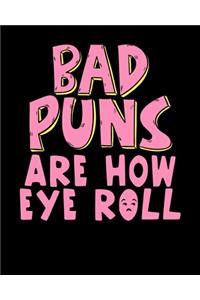 Bad Puns Are How Eye Roll