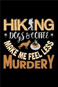 Hiking Dogs & Coffee Make Me Feel Less Murdery