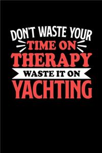 Don't Waste Your Time On Therapy Waste It On Yachting