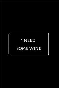 I Need Some Wine