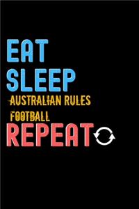 Eat, Sleep, Australian Rules Football, Repeat Notebook - Australian Rules Football Funny Gift