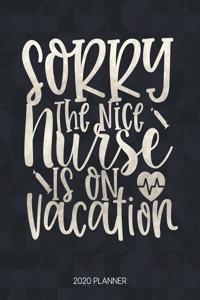 Sorry The Nice Nurse Is On Vacation 2020 Planner