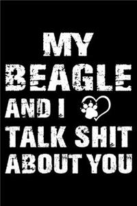 My Beagle And I Talk Shit About You