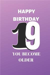 Happy birthday 19th you become older notebook