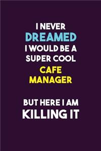 I Never Dreamed I would Be A Super Cool Cafe Manager But Here I Am Killing It