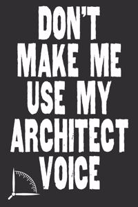 Don't Make Me Use My Architect Voice