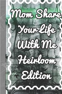 Mom Share Your Life With Me Heirloom Edition