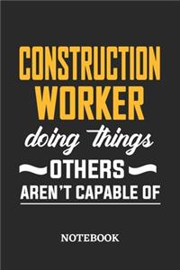 Construction Worker Doing Things Others Aren't Capable of Notebook: 6x9 inches - 110 ruled, lined pages - Greatest Passionate Office Job Journal Utility - Gift, Present Idea