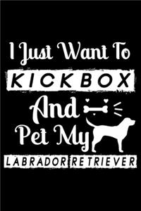 I Just Want To Kickbox and Pet my Labrador Retriever