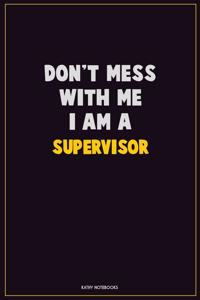 Don't Mess With Me, I Am A Supervisor
