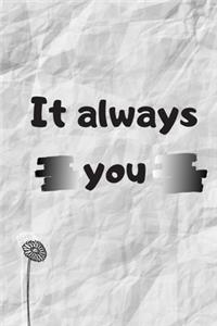 It Always You