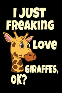 I Just Freaking Love Giraffes, Ok?