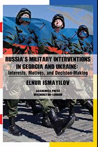 Russia’s Military Interventions in Georgia and Ukraine