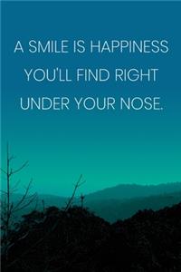Inspirational Quote Notebook - 'A Smile Is Happiness You'll Find Right Under Your Nose.' - Inspirational Journal to Write in