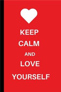 Keep Calm and Love Yourself: Keep Calm and Love Yourself Notebook / Journal (6" x 9")