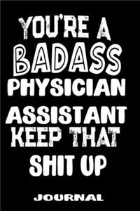You're A Badass Physician Assistant Keep That Shit Up