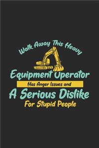 Walk Away This Heavy Equipment Operator Anger Issues A Serious Dislike For Stupid People: 120 Pages I 6x9 I Lined I Funny Excavator & Digging Gifts