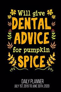 Will Give Dental Advice For Pumpkin Spice Daily Planner July 1st, 2019 To June 30th, 2020