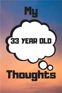 My 33 Year Old Thoughts