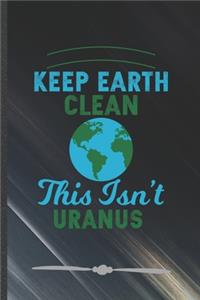 Keep Earth Clean This Isn't Uranus