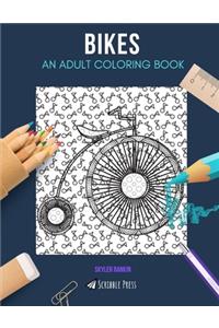 Bikes: AN ADULT COLORING BOOK: A Bikes Coloring Book For Adults