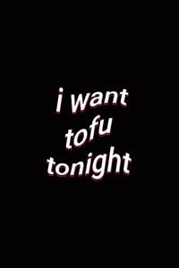 i want tofu tonight