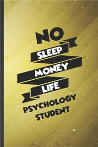 No Sleep Money Life Psychology Student: Funny Psychology Lined Notebook/ Blank Journal For Teacher Student Psychologist, Inspirational Saying Unique Special Birthday Gift Idea Cute Ruled 6