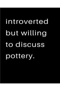 Introverted But Willing To Discuss Pottery