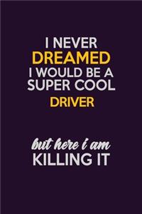 I Never Dreamed I Would Be A Super cool Driver But Here I Am Killing It