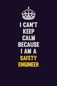 I Can't Keep Calm Because I Am A Safety Engineer: Motivational and inspirational career blank lined gift notebook with matte finish