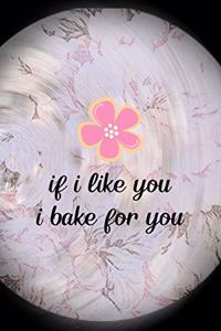 If I Like You I Bake For You