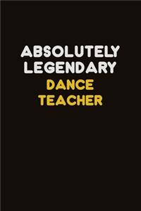 Absolutely Legendary dance teacher: Career journal, notebook and writing journal for encouraging men, women and kids. A framework for building your career.