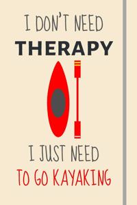 I Don't Need Therapy - I Just Need To Go Kayaking