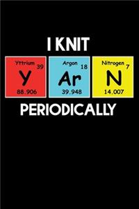 I knit Yarn Periodically