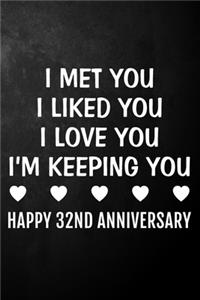 I Met You I Liked You I Love You I'm Keeping You Happy 32nd Anniversary