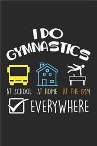 I Do Gymnastics at school at home at the gym everywhere