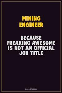 Mining Engineer, Because Freaking Awesome Is Not An Official Job Title