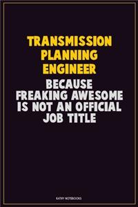 Transmission Planning Engineer, Because Freaking Awesome Is Not An Official Job Title