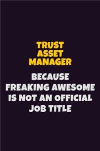 Trust Asset Manager, Because Freaking Awesome Is Not An Official Job Title