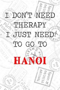 I Don't Need Therapy I Just Need To Go To Hanoi