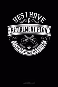 Yes I Have a Retirement Plan I'll Be Playing My Guitar