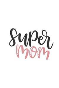 Super Mom: Mother's 150 Lined Journal Pages Planner Diary Notebook Featuring Pink Fancy Scripted Text Super Mom on the Cover