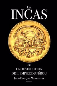 Les Incas ou la disparition de l'Empire du Pérou